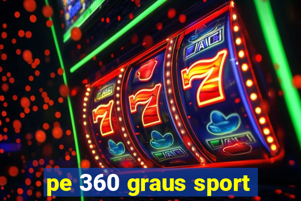 pe 360 graus sport